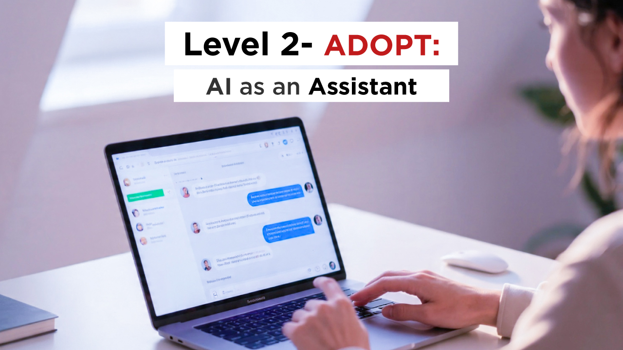Level 2: ADOPT: AI as an Assistant