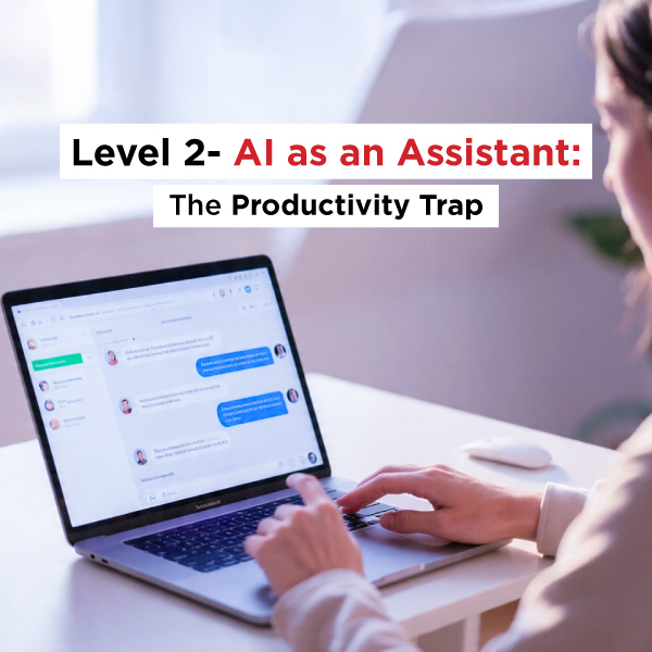 Level 2: AI as an Assistant: The Productivity Trap